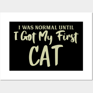 I Was Normal Until I Got My First Cat Posters and Art